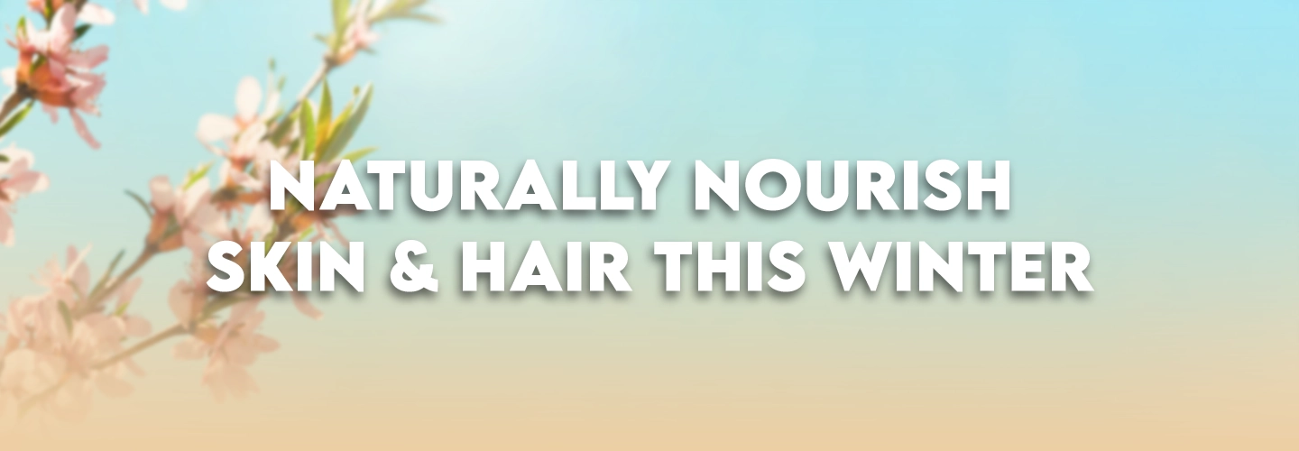 Naturally Nourish Skin & Hair This Winter